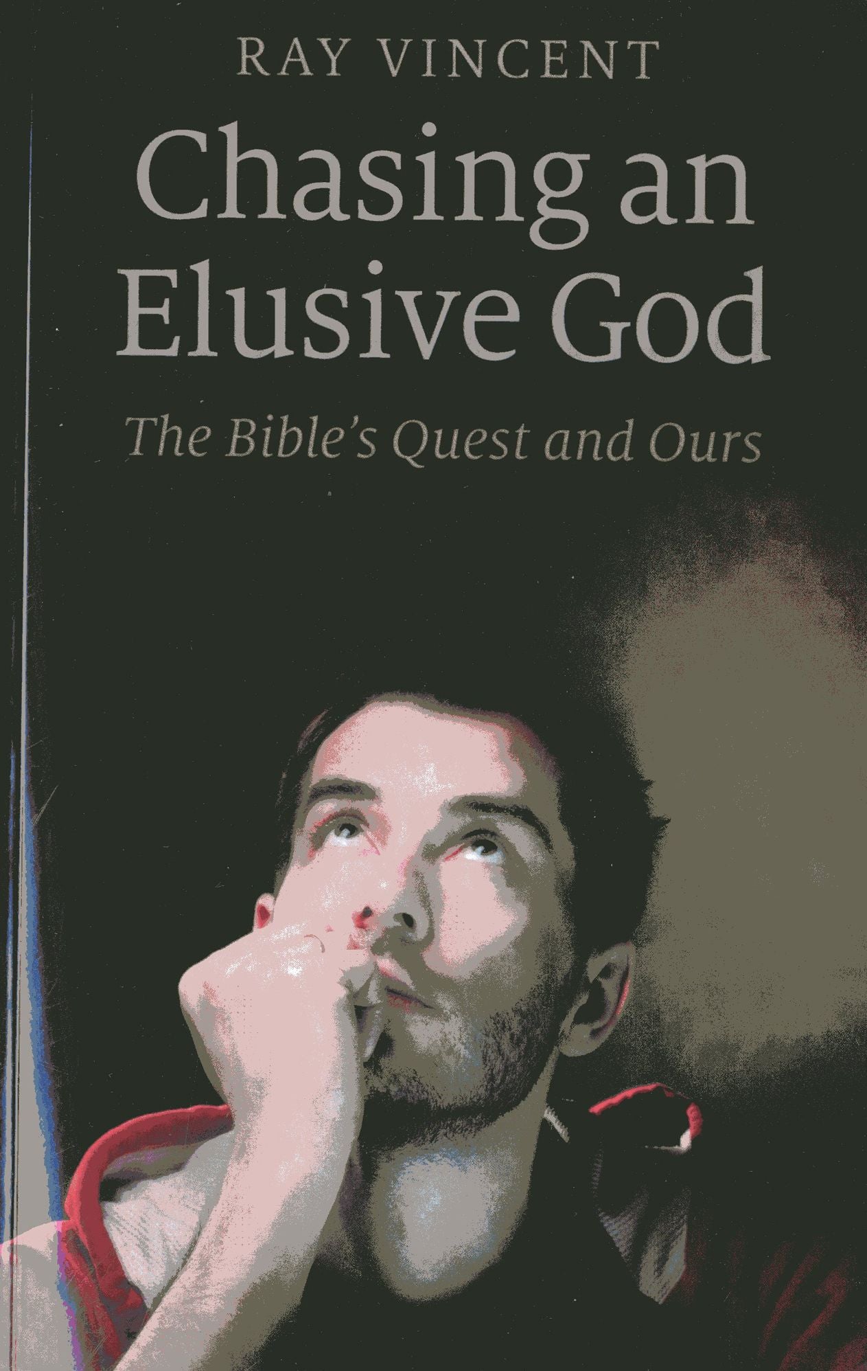 Chasing an Elusive God: The Bible's Quest and Ours