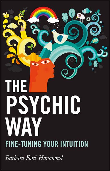 The Psychic Way: Fine-tuning Your Intuition
