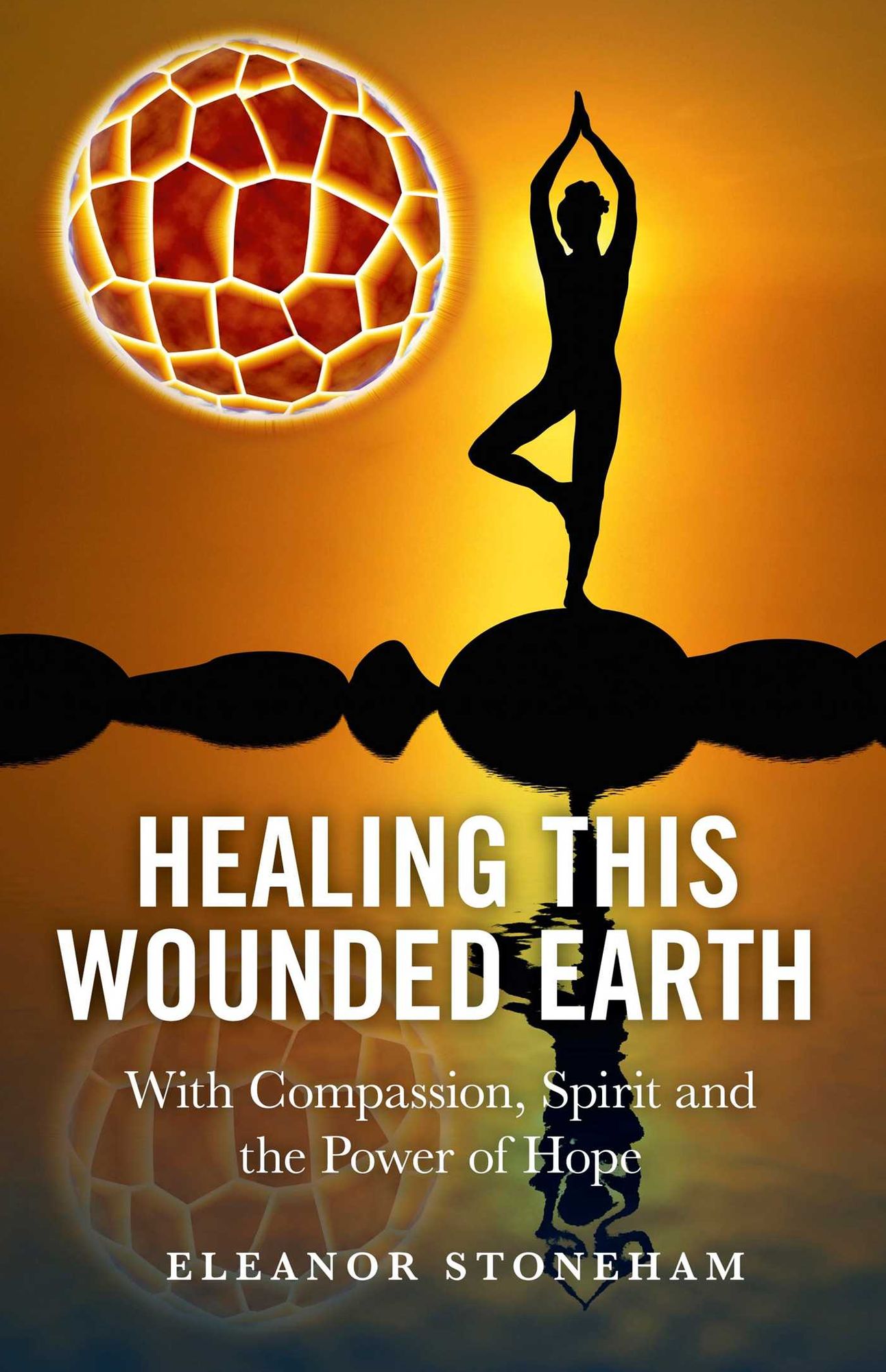 Healing This Wounded Earth: With Compassion, Spirit and the Power of Hope