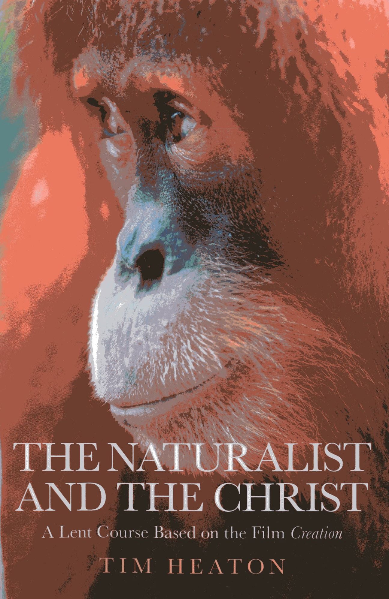 The Naturalist and the Christ: A Lent Course Based on the Film "Creation"