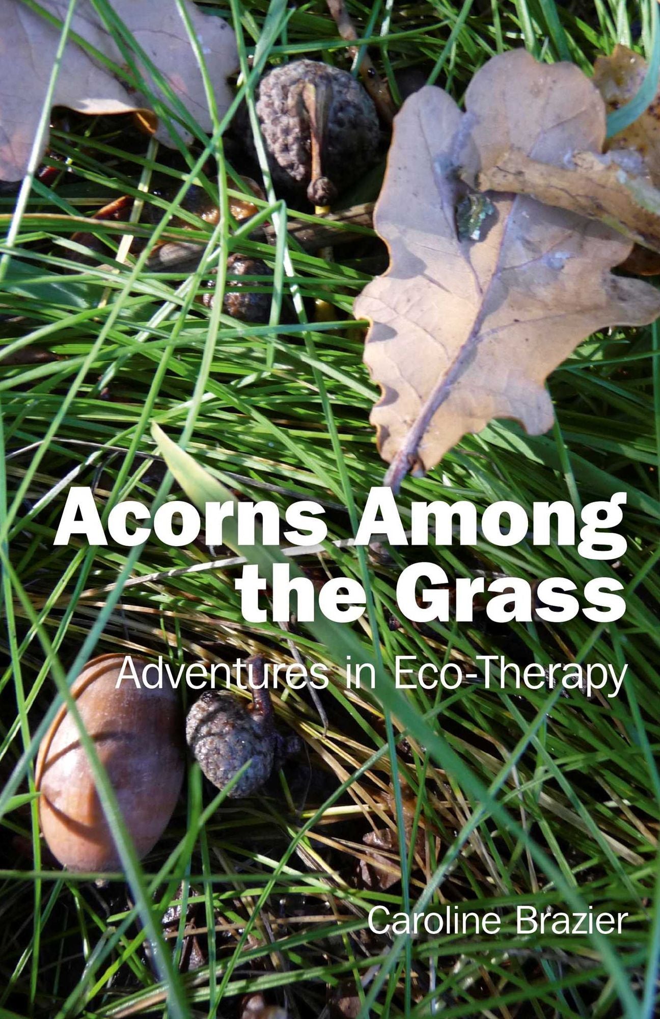 Acorns Among the Grass: Adventures in Eco-therapy