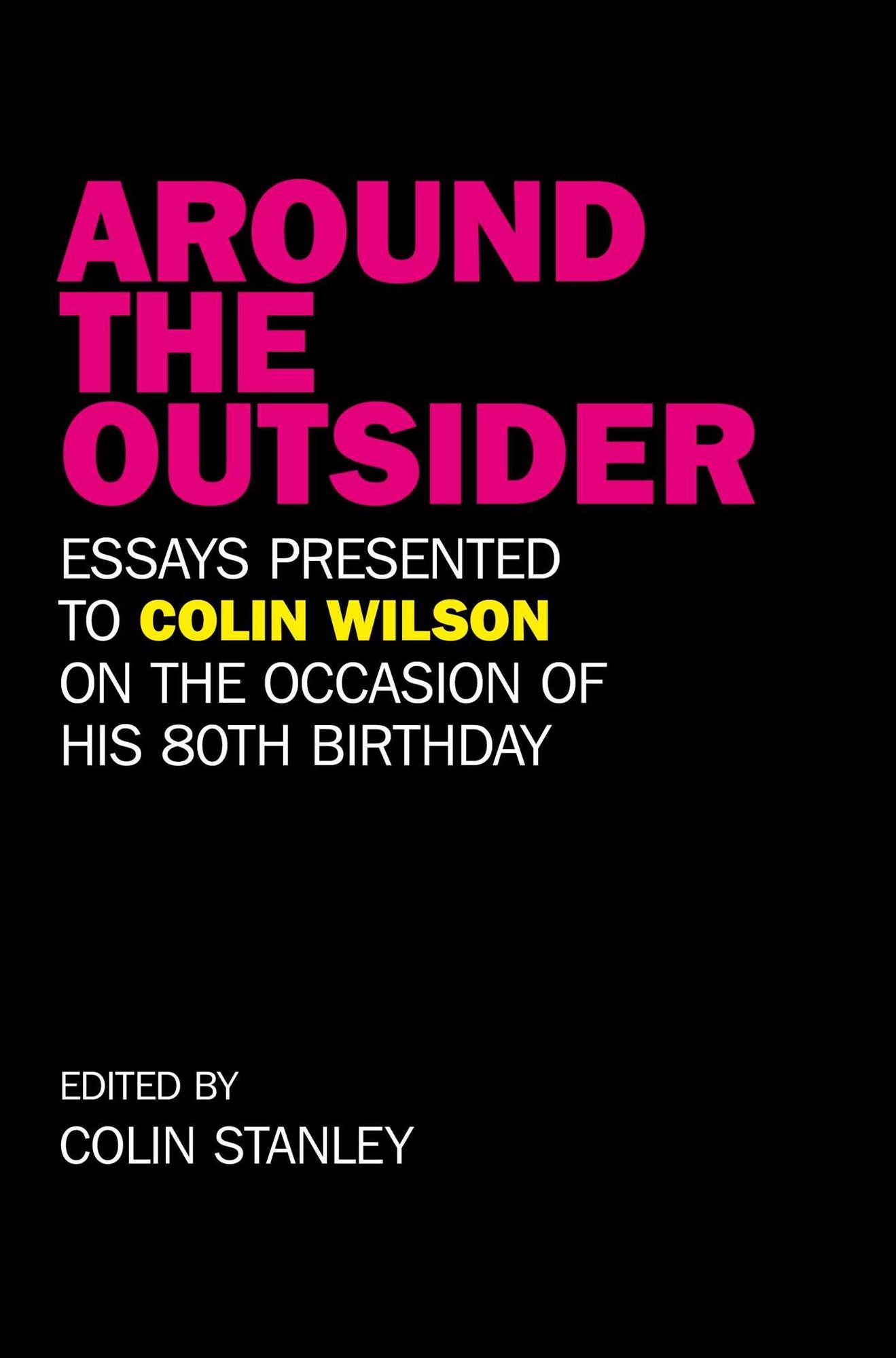 Around the Outsider: Essays Presented to Colin Wilson on the Occasion of his 80th Birthday