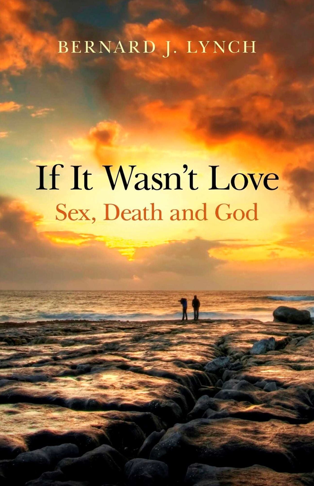If It Wasn't Love: Sex, Death and God