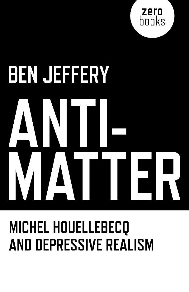 Anti-Matter: Michel Houellebecq and Depressive Realism