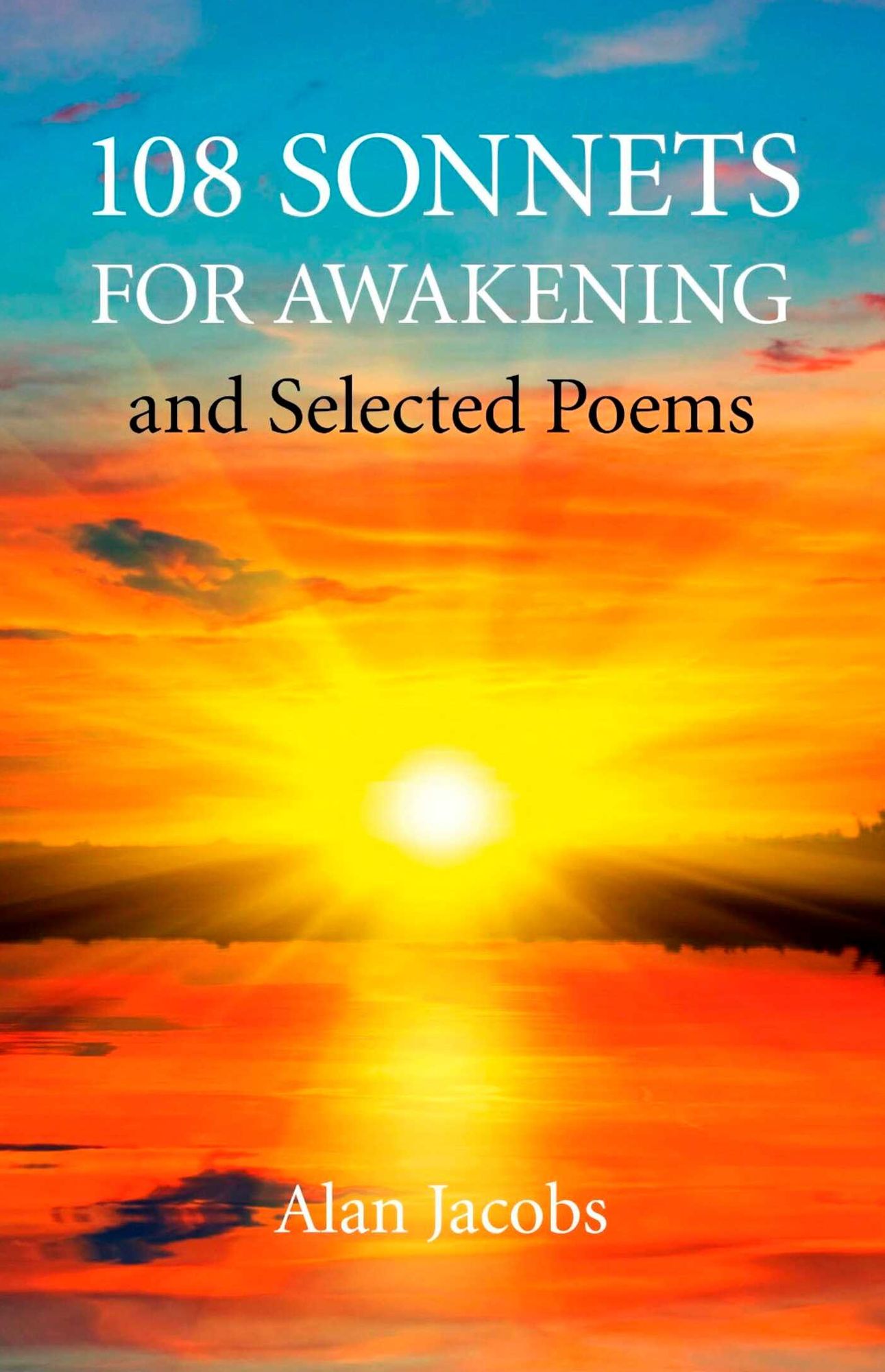 108 Sonnets for Awakening: and Selected Poems