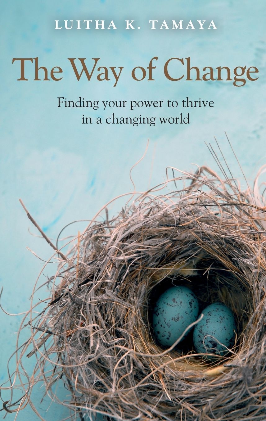 The Way of Change: Finding your power to thrive in a changing world.