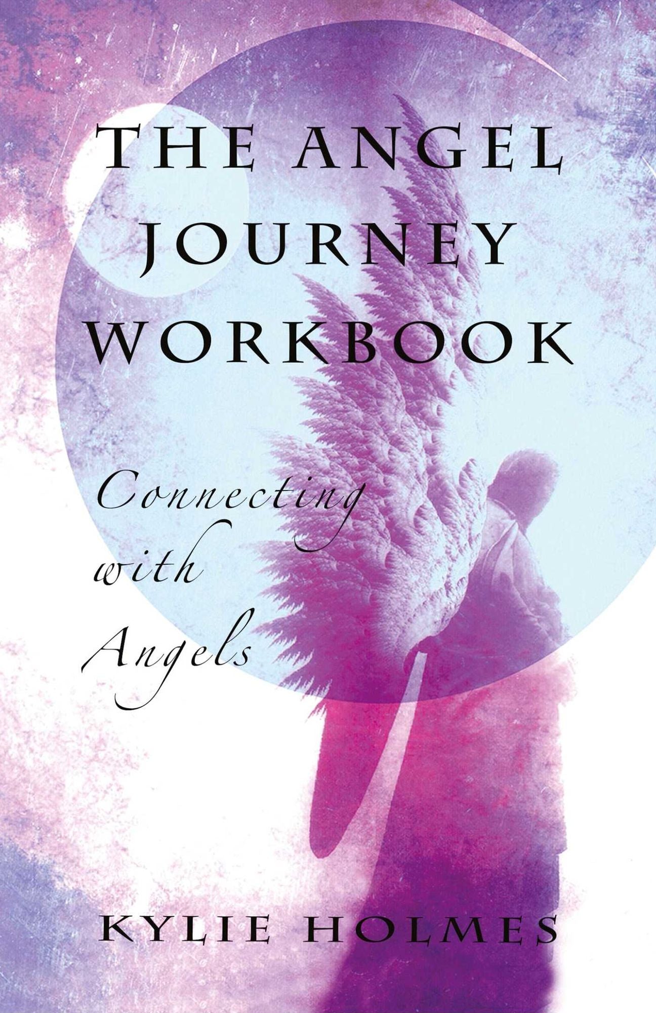 The Angel Journey Workbook: Connecting With Angels