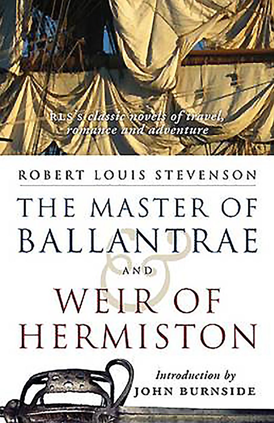 The Master of Ballantrae and Weir of Hermiston: RLS's Classic Novels of Travel, Romance and Adventure