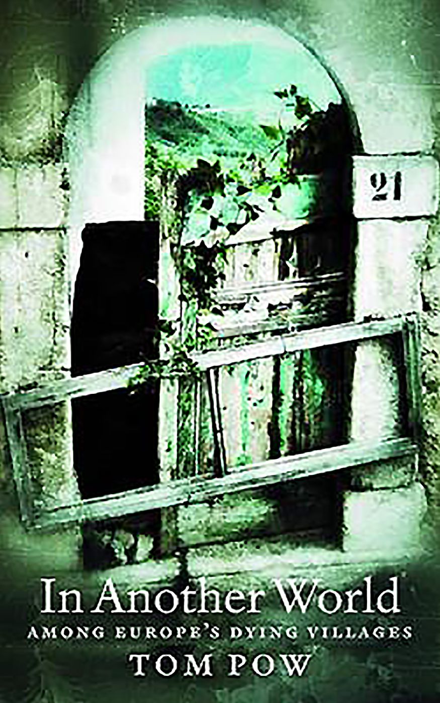 In Another World: Among Europe's Dying Villages. Tom POW