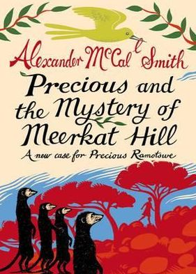 Precious and the Mystery of Meerkat Hill : A New Case for Precious Ramotswe