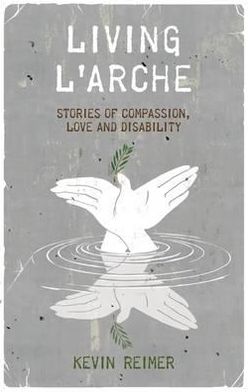 Living L'Arche: Stories of Compassion, Love and Disability