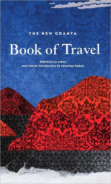 The New Granta Book of Travel