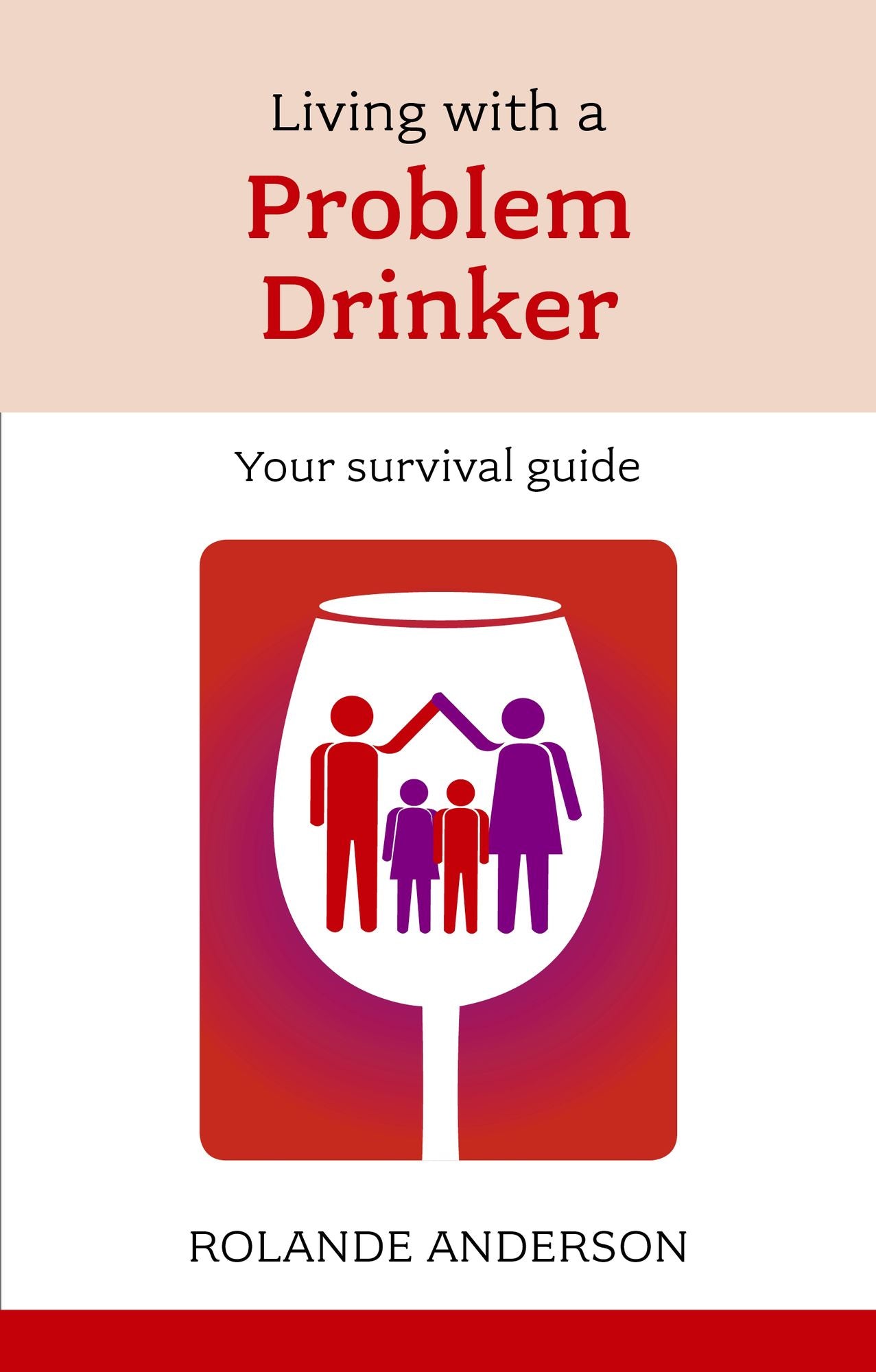 Living with a Problem Drinker: Your survival guide