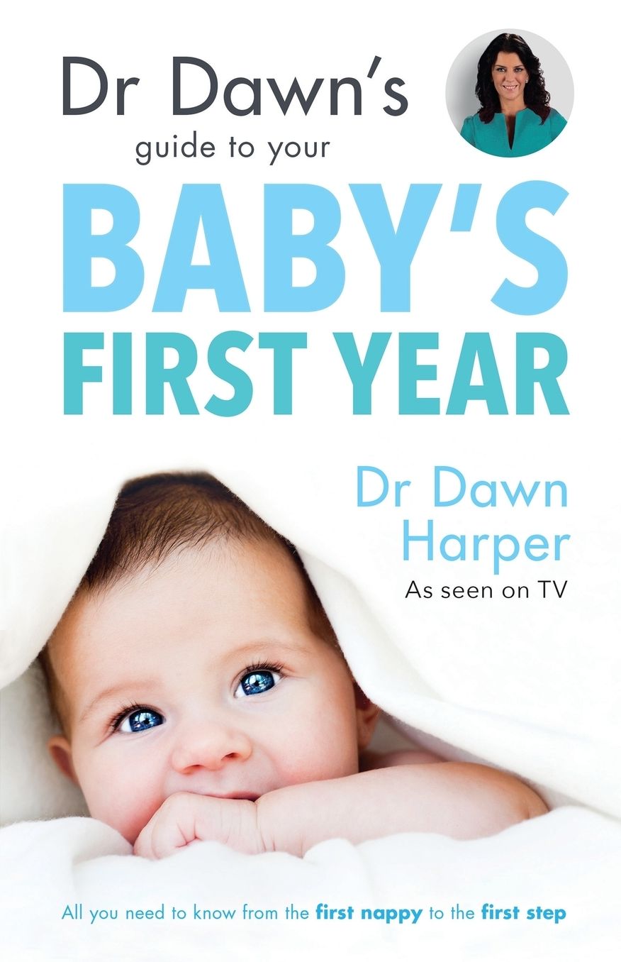 Dr Dawn's Guide to Your Baby's First Year