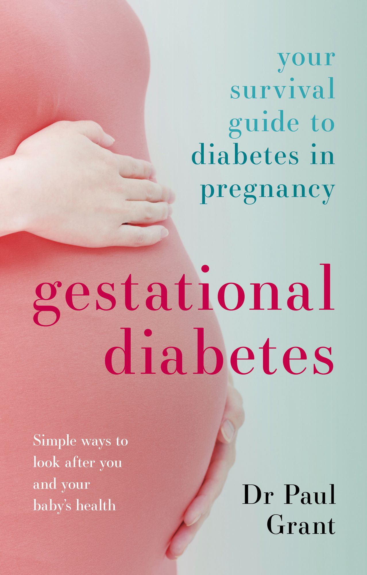 Gestational Diabetes: Your survival guide to diabetes in pregnancy