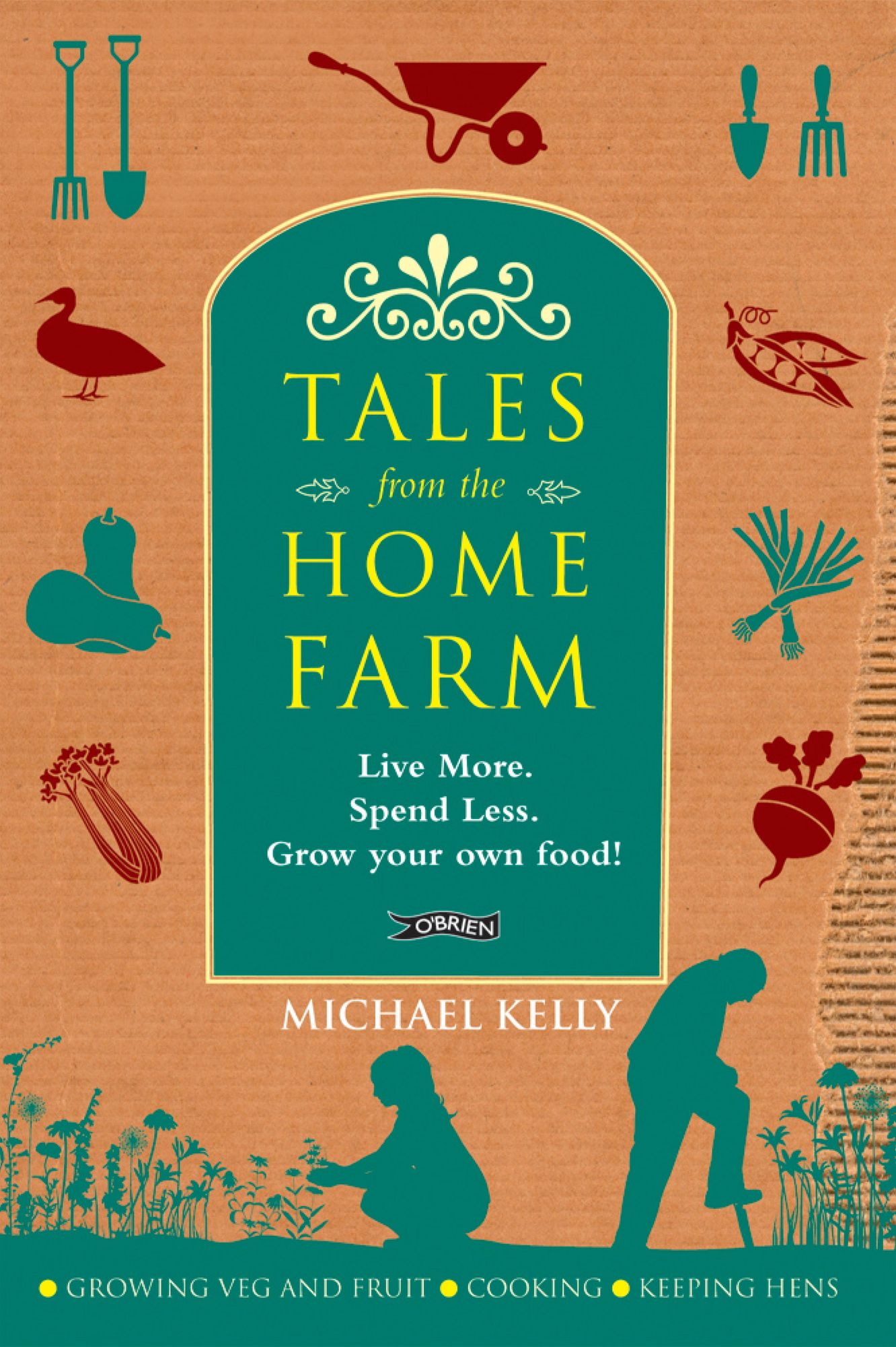 Tales From the Home Farm: Live More, Spend Less, Grow Your Own Food