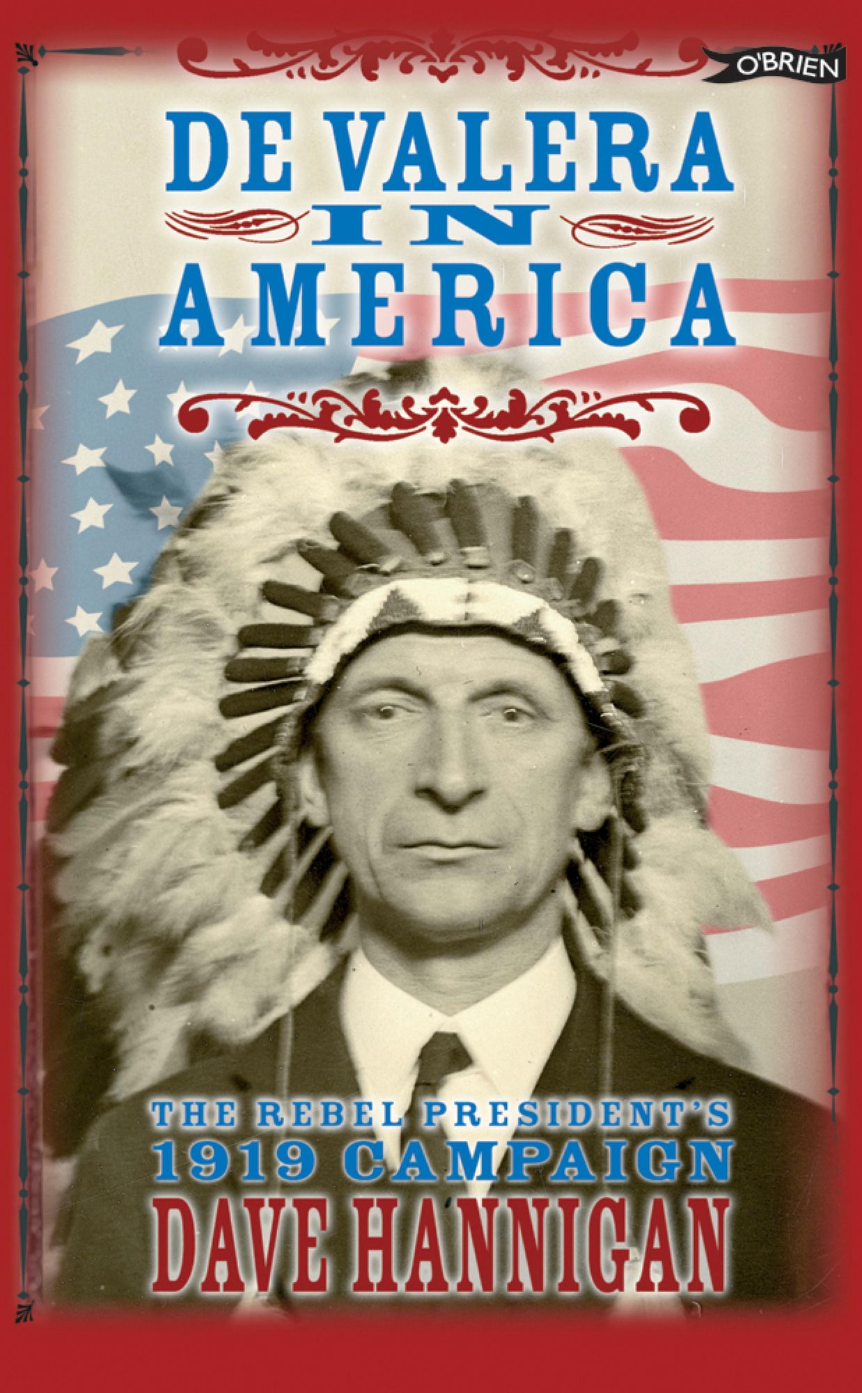 De Valera in America: The Rebel President's 1919 Campaign.