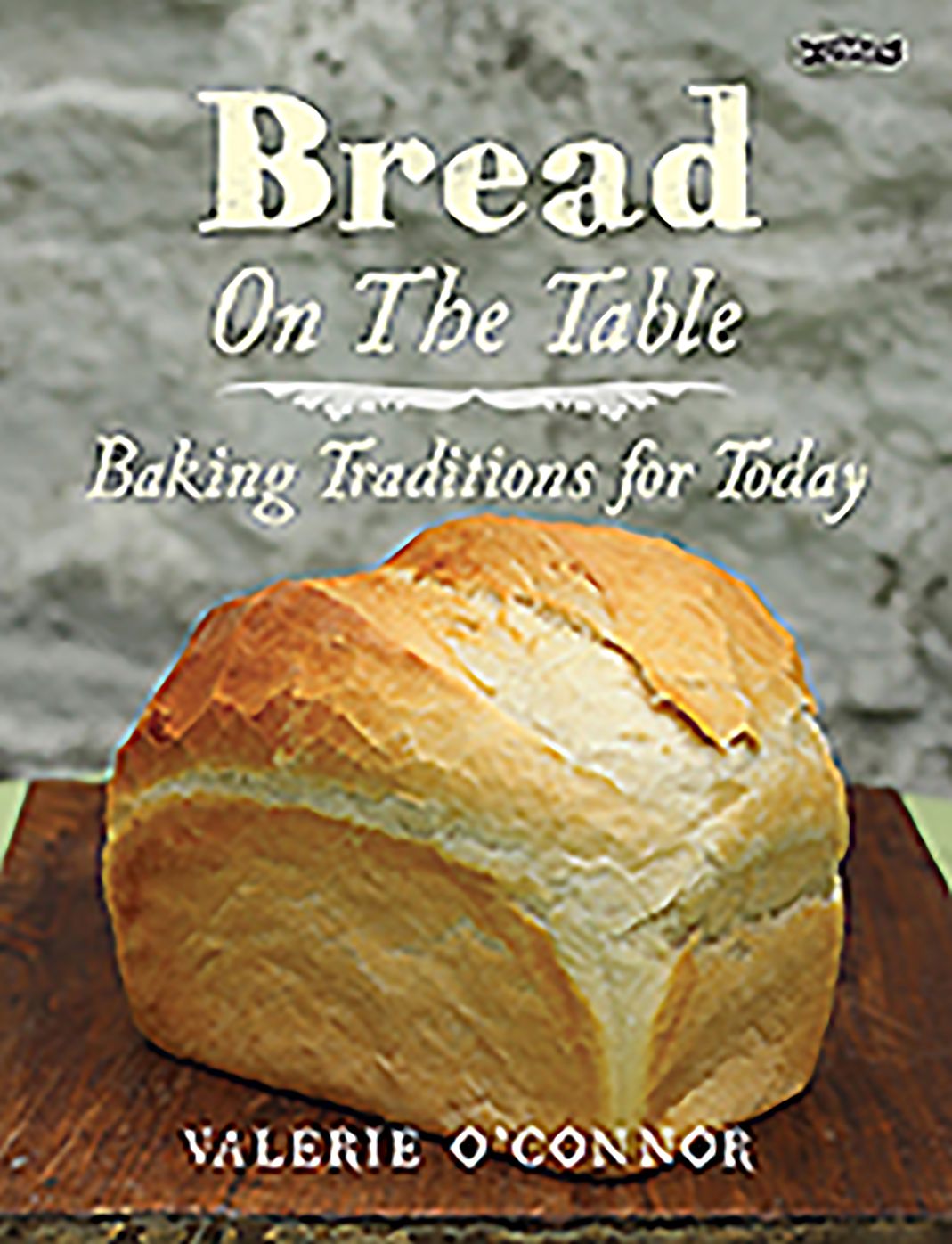 Bread on the Table: Baking Traditions for Today