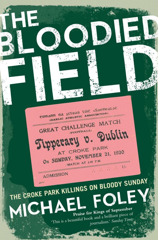 The Bloodied Field: Croke Park. Sunday 21 November 1920