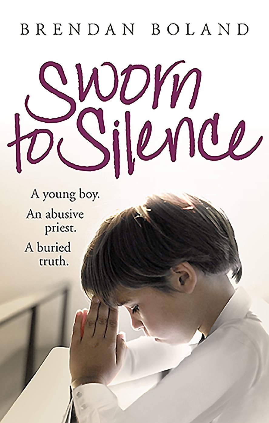 Sworn to Silence: A Young Boy. An Abusive Priest. A Buried Truth.