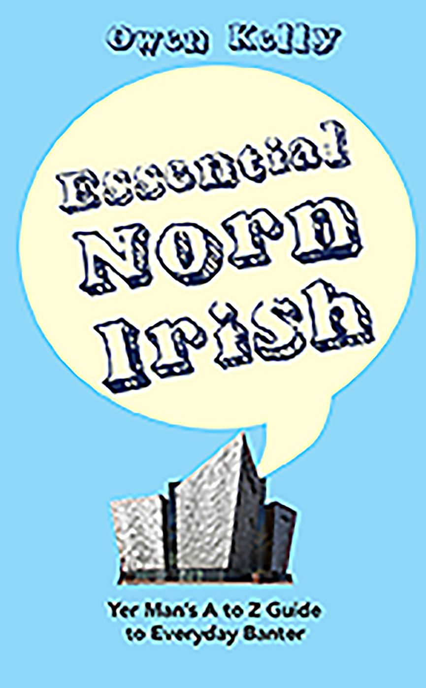 Essential Norn Irish: Yer Man's A to Z Guide to Everyday Banter