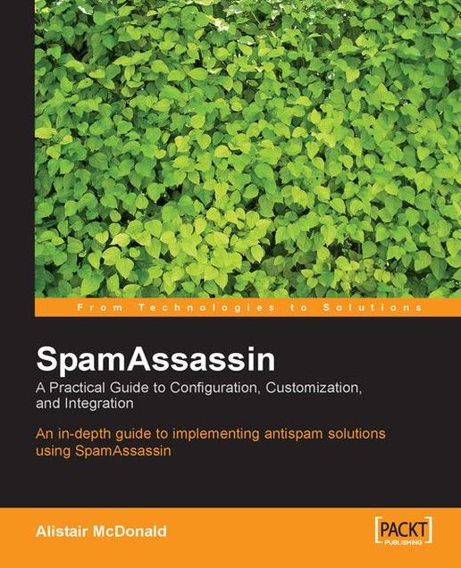 SpamAssassin A Practical Guide to Configuration, Customization, and Integration