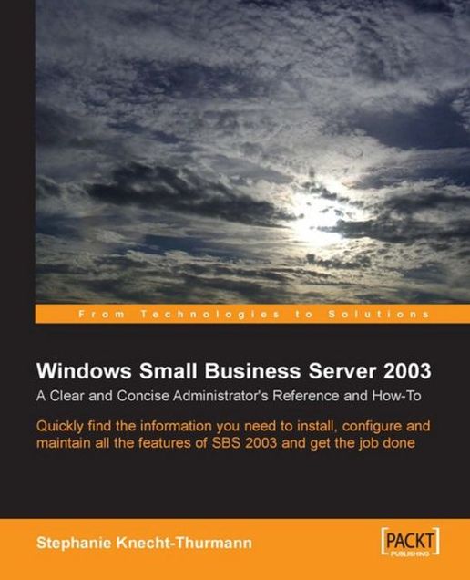 Windows Small Business Server SBS 2003 : A Clear and Concise Administrator's Reference and How-To