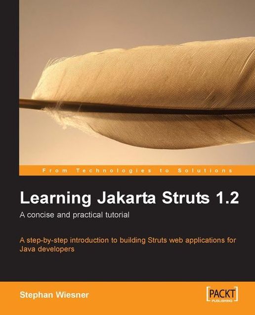 Learning Jakarta Struts 1.2: A concise and practical tutorial