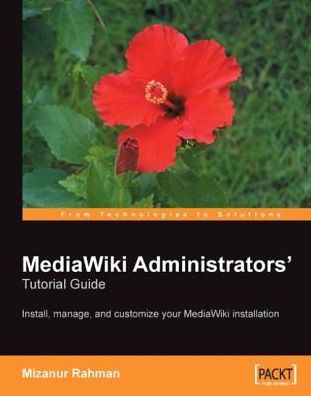 MediaWiki Administrators' Tutorial Guide: Install, manage, and customize your MediaWiki installation