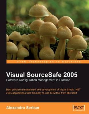 Visual SourceSafe 2005 Software Configuration Management in Practice