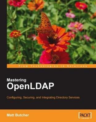 Mastering OpenLDAP: Configuring, Securing and Integrating Directory Services