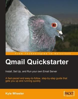 Qmail Quickstarter: Install, Set Up and Run your own Email Server