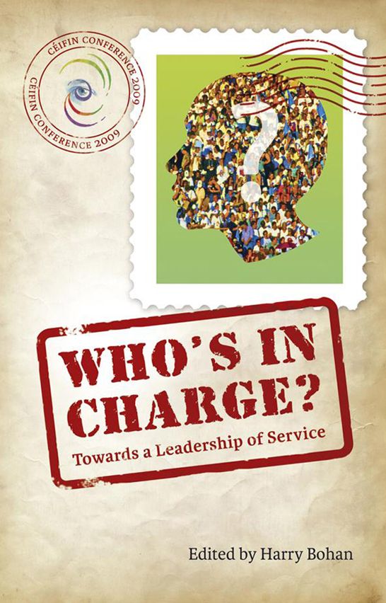 Who's in Charge: Towards a Leadership of Service: Ceifin Papers 2009