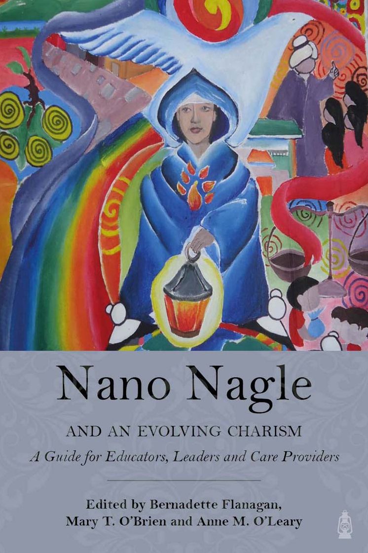 Nano Nagle and An Evolving Charism: For Educators, Leaders and Care-Providers
