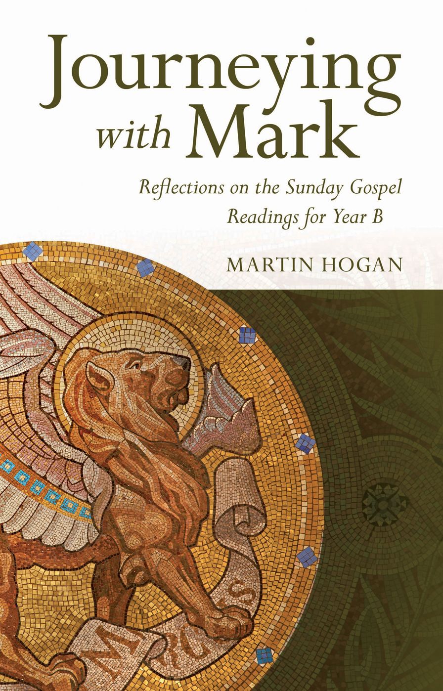 Journeying With Mark: Reflections on the Sunday Gospel Readings for Year B