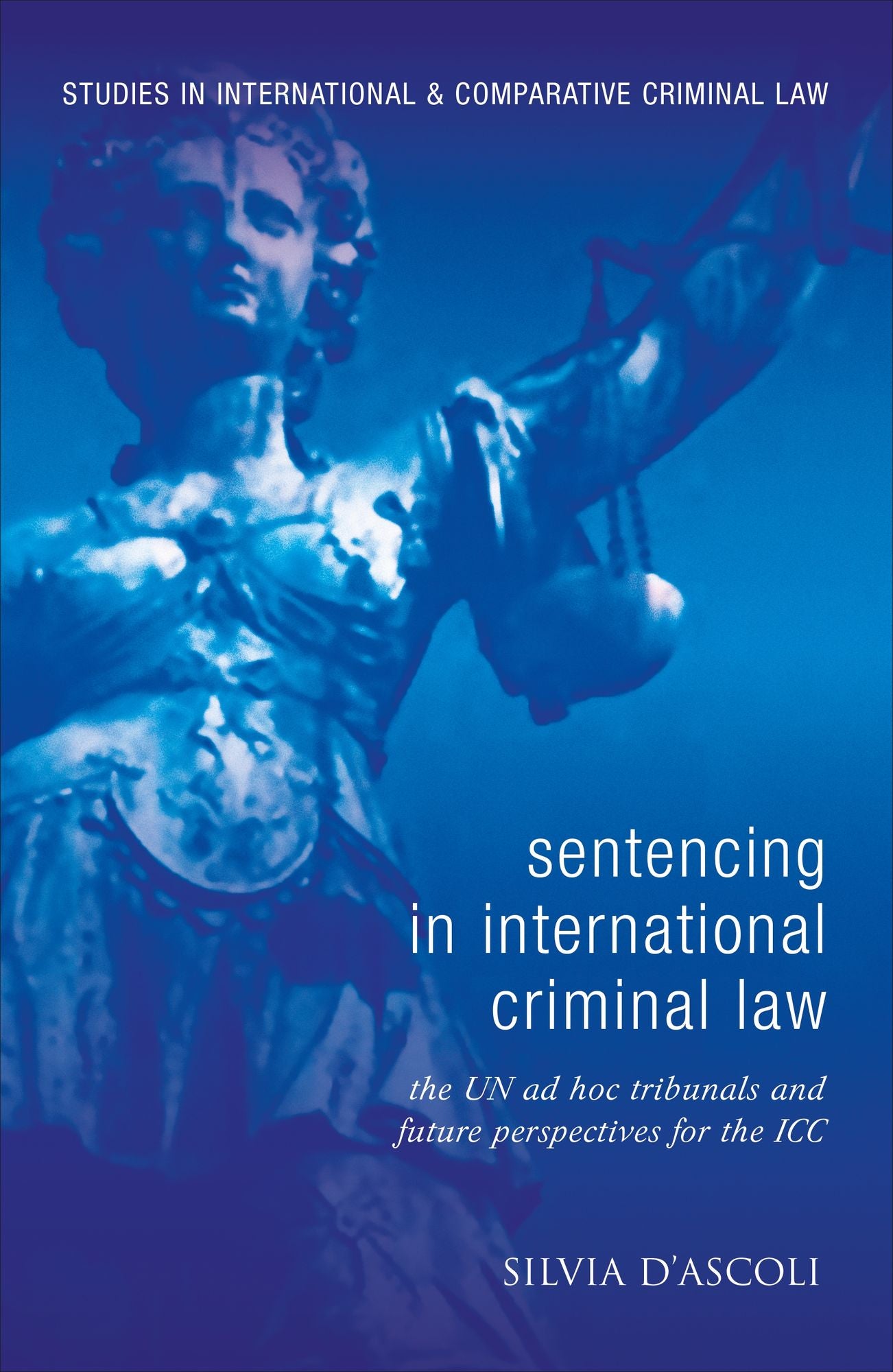 Sentencing in International Criminal Law: The UN ad hoc Tribunals and Future Perspectives for the ICC