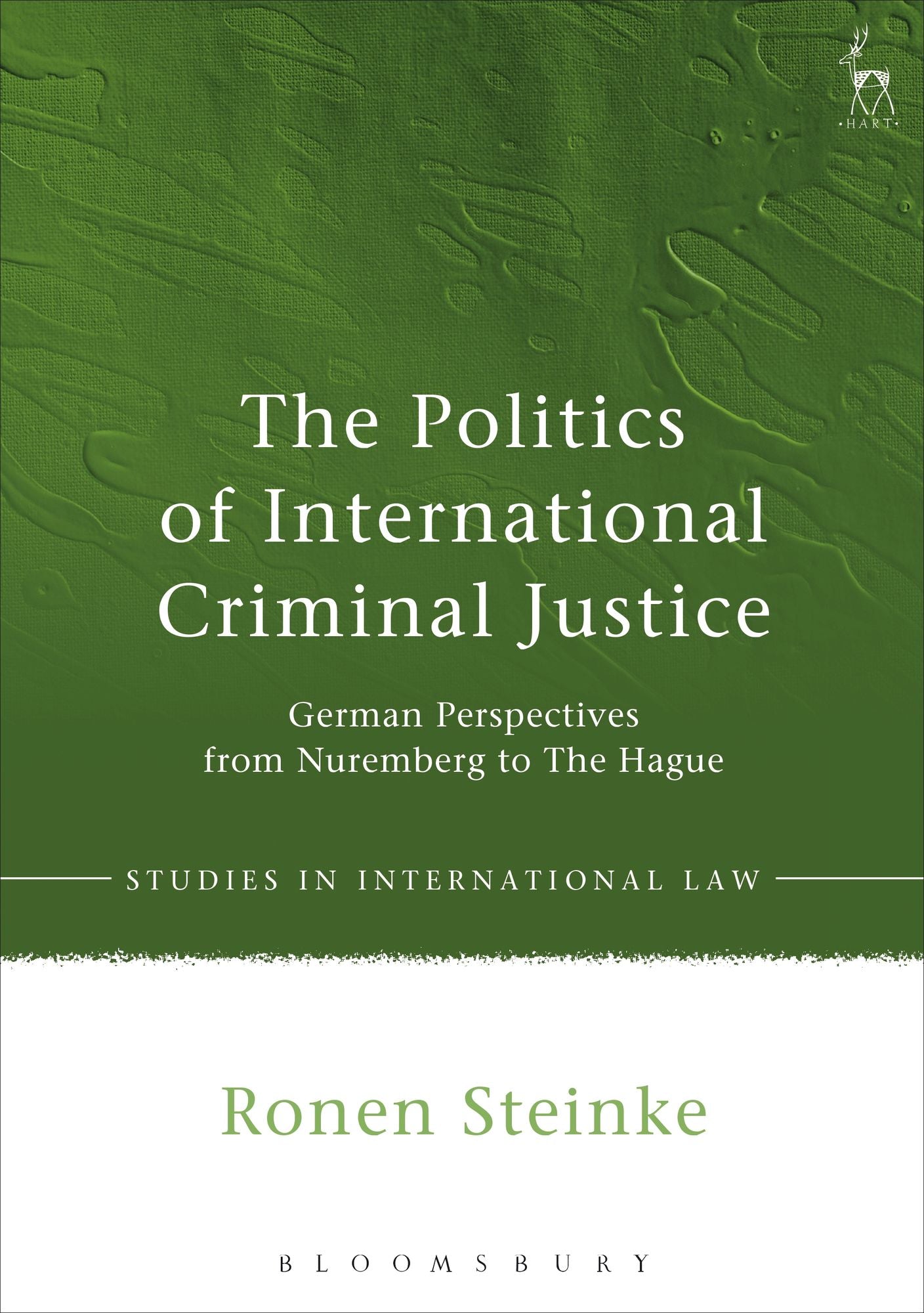The Politics of International Criminal Justice: German Perspectives from Nuremberg to The Hague