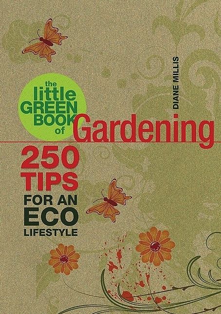 The Little Green Book of Gardening: 250 Tips for an Eco Lifestyle