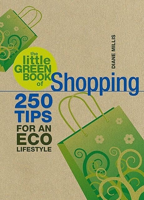 The Little Green Book of Shopping: 250 Tips for an Eco Lifestyle