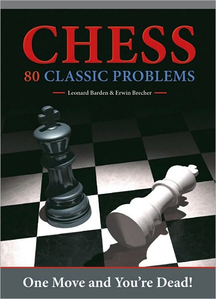 Chess: 80 Classic Problems: One Move and You're Dead!