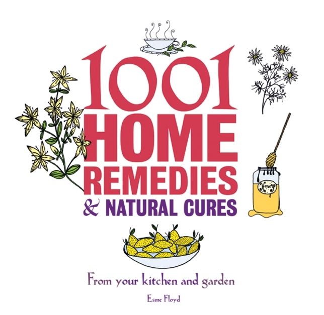 1001 Home Remedies & Natural Cures: From Your Kitchen and Garden