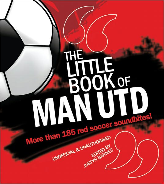 Little Book of Man Utd: More Than 185 Red Soccer Soundbites!