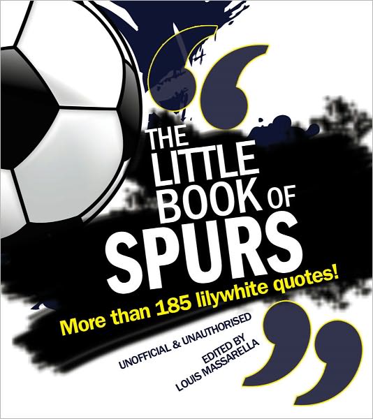 Little Book of Spurs: More Than 185 Lilywhite Quotes!