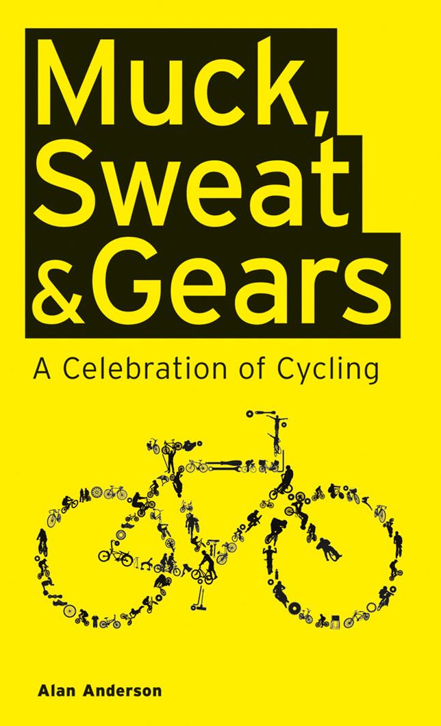 Muck, Sweat and Gears; A Celebration of Cycling