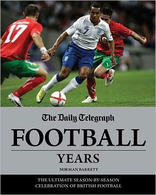 The Daily Telegraph Football Years: The Ultimate Season-by-Season Celebration of British Football