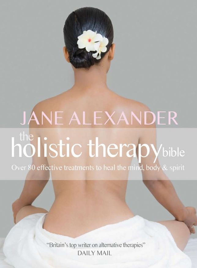 The Holistic Therapy Bible: Over 80 Effective Treatments to Heal the Mind, Body & Spirit