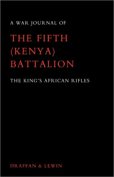War Journal Of The Fifth (Kenya) Battalion The King's African Rifles 1939-1945