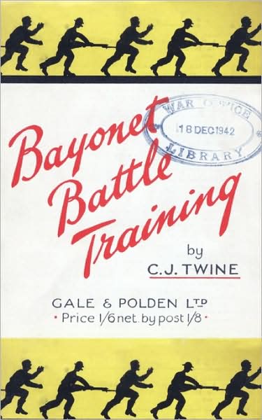 Bayonet Battle Training A Realistic And Practical Series Of Exercises On The Use Of The Training Stick And Dummy