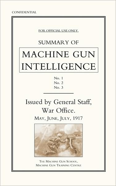Summary Of Machine Gun Intelligence, Parts 1, 2, 3. May - June - July 1917.