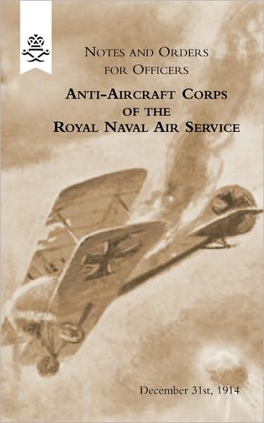 Notes And Orders For Officers Anti-Aircraft Corps Of The Royal Naval Air Service (London Division) 1915